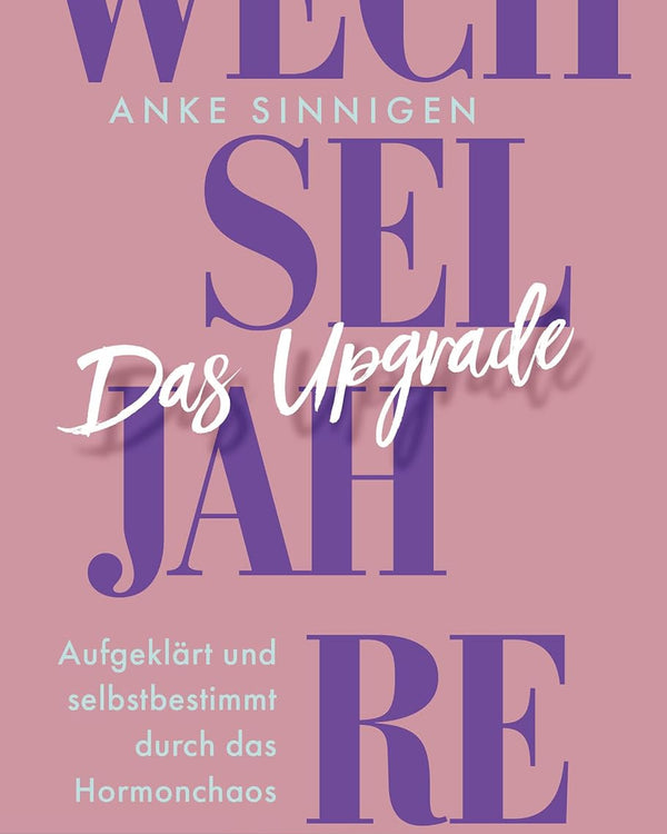 Wechseljahre. Das Upgrade: Aufgeklärt und selbstbestimmt durch das Hormonchaos